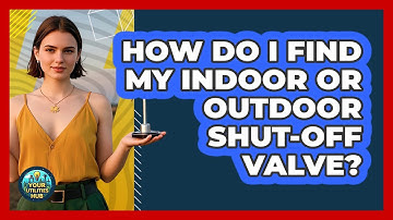 How Do I Find My Indoor Or Outdoor Shut-off Valve? - Your Utilities Hub