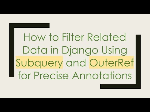 How to Filter Related Data in Django Using Subquery and OuterRef for Precise Annotations
