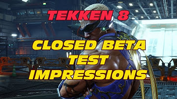 My thoughts on the Tekken 8 closed Beta