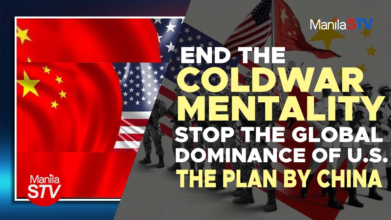 END THE COLD WAR MENTALITY, STOP THE GLOBAL DOMINANCE OF U S   THE PLAN BY CHINA