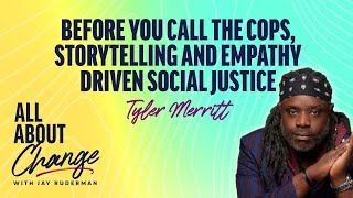 Famous Tyler Merritt - Before You Call the Cops, Storytelling and Empathy Driven Social Justice Profile