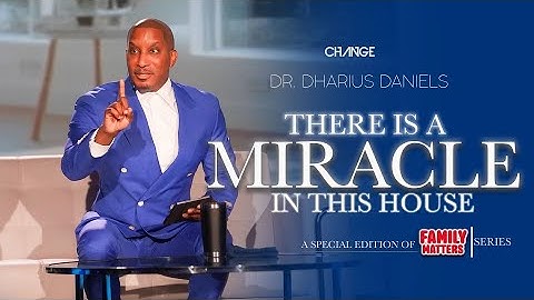 There is a MIRACLE in the House | Family Matters Part. 2 | Dr. Dharius Daniels