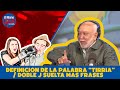 DEFINICION DE LA PALABRA “TIRRIA” / DOBLE J SUELTA MAS FRASES