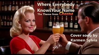 Where Everybody Knows Your Name, Theme from Cheers, cover - Karmen Sylvia