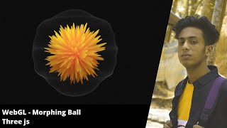 WebGL Morphing Ball  Three js in 2022 with full source code | jishaansinghal