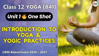 Class 12 Yoga Unit 1 Introduction to Yoga and Yogic Practices | Code 841 CBSE Board Exam 2027 | FOC