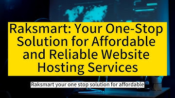Raksmart: Your One-Stop Solution for Affordable and Reliable Website Hosting Services