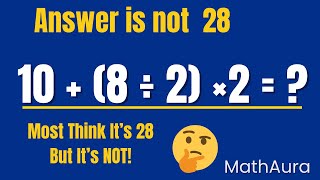 Most Get This Wrong! 10 + (8 ÷ 2) × 2 = (Answer Is NOT 28!) Mind-Breaking Math!