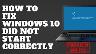 how to fix windows 10 did not start correctly