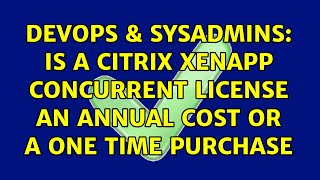 Famous DevOps & SysAdmins: Is a citrix Xenapp concurrent license an annual cost or a one time purchase Net Worth