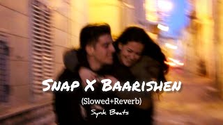 Snap x Baarishen✨ - Mashup | Slowed+Reverb | Synk Beats |