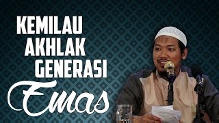 Kemilau Akhlak Generasi Emas - Ustadz Abu Ubaidah As-Sidawy