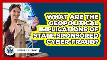 What Are The Geopolitical Implications Of State-sponsored Cyber-fraud? - Points and Perks Channel