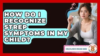 How Do I Recognize Strep Symptoms In My Child? - Child Illness Disease Guide