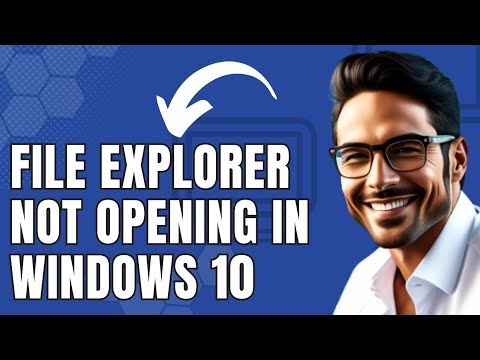 How To Fix File Explorer Not Opening In Windows 10