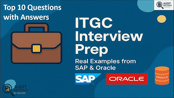 Top 10 ITGC Interview Questions & Answers | With SAP & Oracle Real-World Examples !