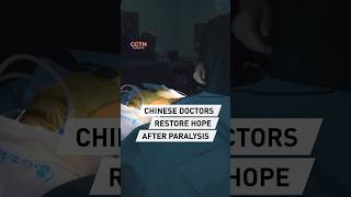 Chinese Doctors Restore Hope After Paralysis