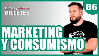 Dimes y billetes #86 - Marketing y consumismo con Diego Ruzzarin