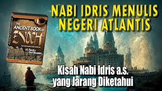 NABI IDRIS MENULIS NEGERI ATLANTIS. Kisah Nabi Idris yang Jarang Diketahui