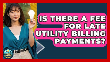 Is There a Fee for Late Utility Billing Payments? - Your Utilities Hub