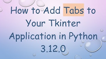 How to Add Tabs to Your Tkinter Application in Python 3.12.0