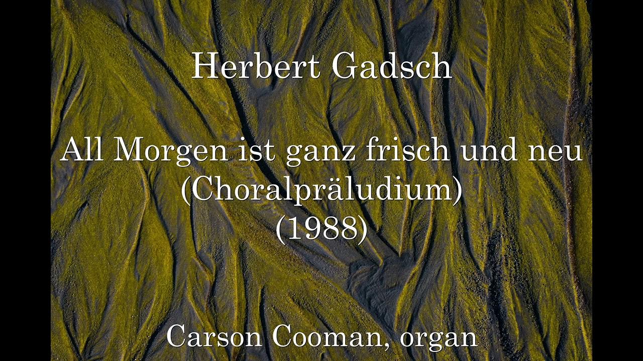 Herbert Gadsch — All ist ganz frisch und neu (Choralpräludium) (1988) for organ YouTube