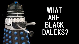 What are Black Daleks?