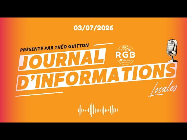 Journal d'informations locales - Vendredi 3 juillet 2026 - Radio RGB 99.2 FM
