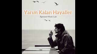 Yarım Kalan Hayaller / Egemen Lab Üzik