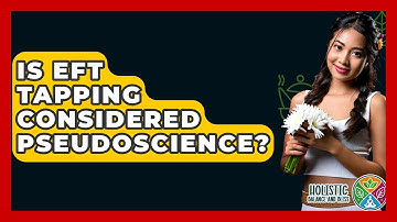 Is EFT Tapping Considered Pseudoscience? - Holistic Balance And Bliss