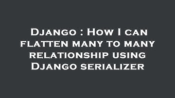 Django : How I can flatten many to many relationship using Django serializer