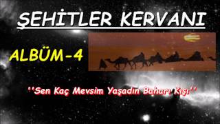 Şehitler Kervanı | Sen KaçMevsim Yaşadın Baharı Kışı  {ALBÜM 4} Resimi