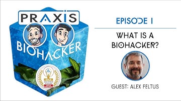 BioHackers Podcast Ep. 1 - What is a BioHacker featuring Alex Feltus