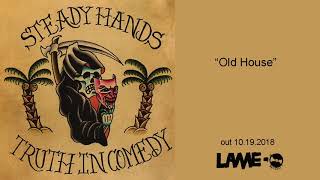 Video thumbnail of "Steady Hands - Old House"