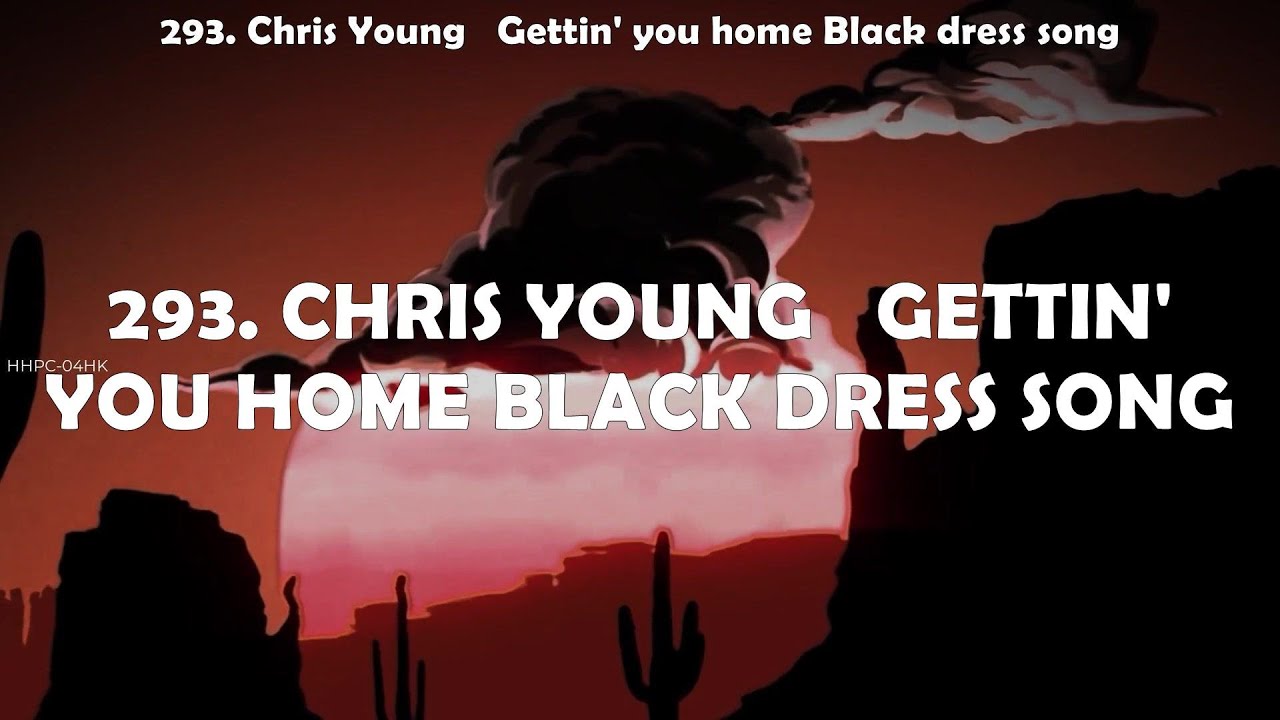 Chris Young - Gettin' you home Black dress song ~ Chris Young - Gettin' you  home Black dre