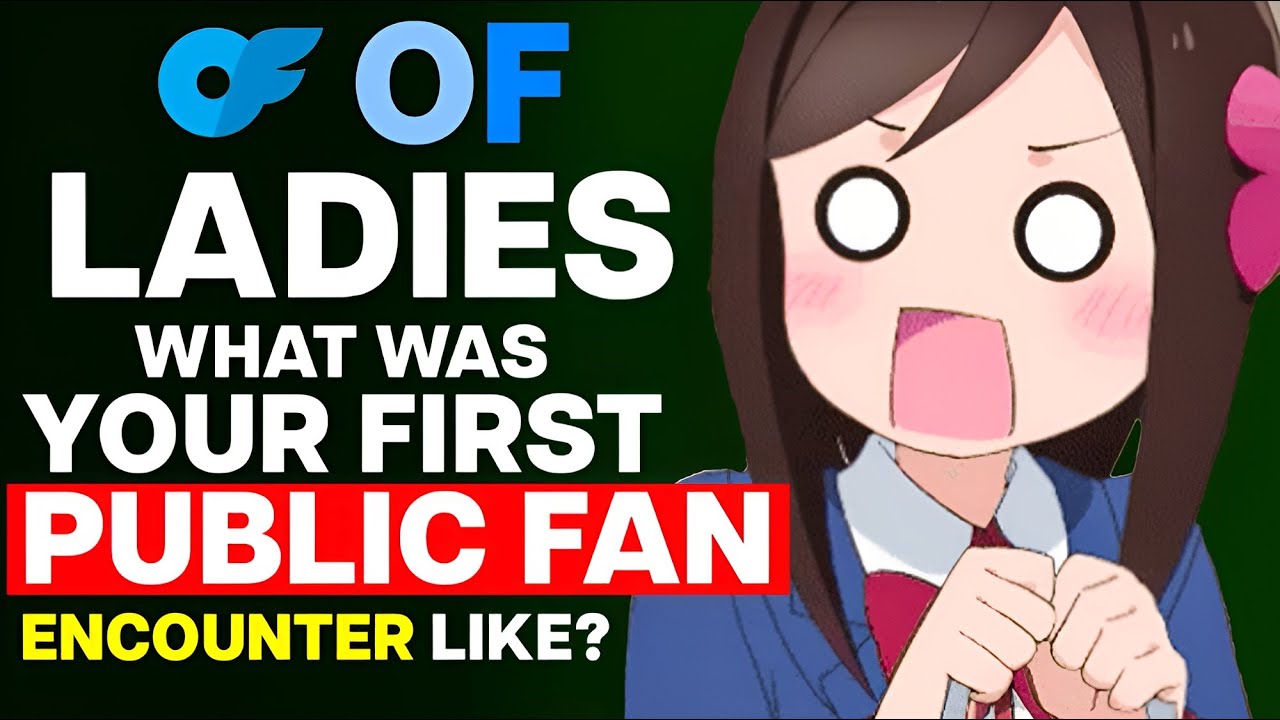 OF Ladies, What Was Your First Public Fan Encounter Like? YouTube