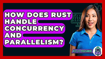 How Does Rust Handle Concurrency And Parallelism? - Next LVL Programming