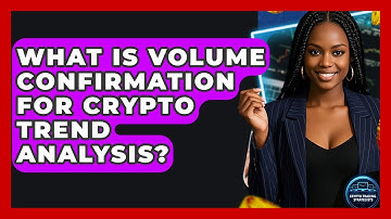 What Is Volume Confirmation For Crypto Trend Analysis? - Crypto Trading Strategists