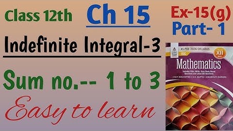 Isc math class 12 integration| indefinite Integral-3 ch 15 ex 15g sum no 1 to 3| book by S Chand 