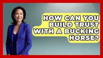 How Can You Build Trust With A Bucking Horse? - The Horses Stable