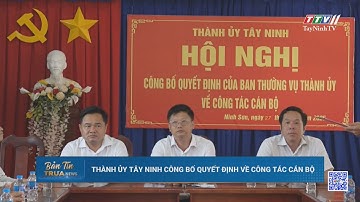 Thành ủy Tây Ninh công bố quyết định về công tác cán bộ | TayNinhTV