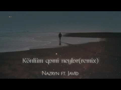 Nazryn ft Javid - Könlüm qəmi neylər (remix)