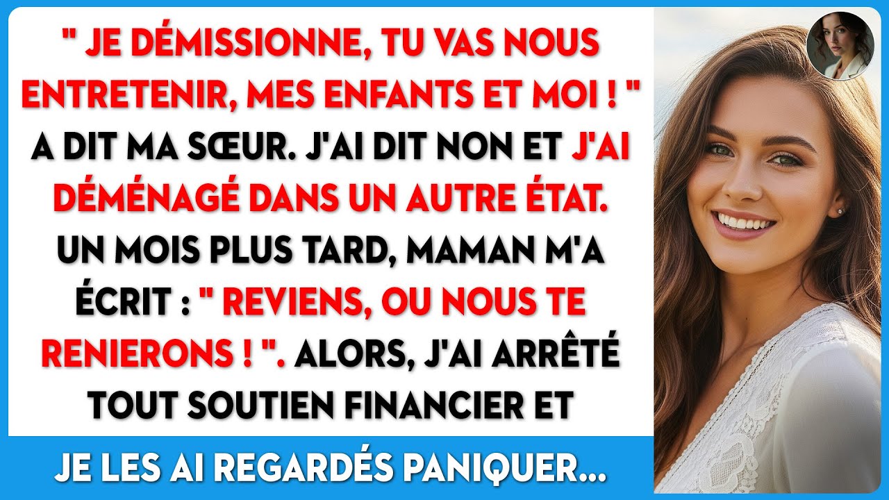 Ma sœur démissionne, exigeant que je l'entretienne. J'ai refusé et j'ai déménagé loin.