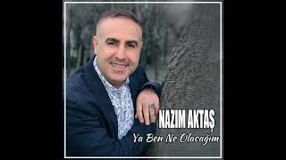 Nazım Aktaş - Ya Ben Ne Olacağım