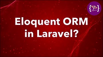 Eloquent ORM in Laravel | Eloquent ORM: A Complete Guide | Laravel Eloquent ORM क्या होता है?