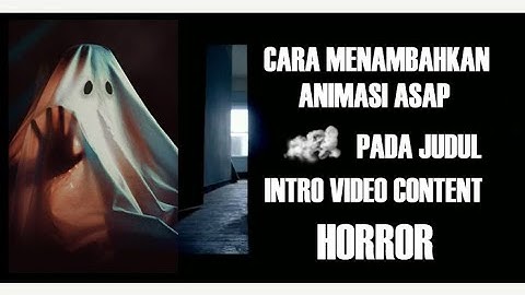 CARA MENAMBAHKAN ANIMASI ASAP (INTRO VIDEO HOROR)