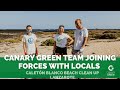 Join the Canary Green Team on Local Beach Caleton Blanco Cleanup