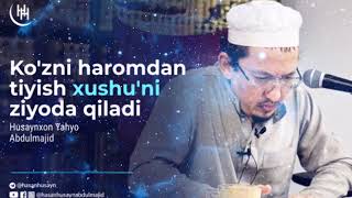 Shayx Husayn Buxoriy - Ko'zni Haromdan Tiyish Xushuni Ziyoda Qiladi #shayx #husayn #yahyo