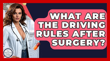 What Are The Driving Rules After Surgery? - The Operating Table