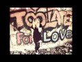 Miniature de la vidéo de la chanson Too Late For Love